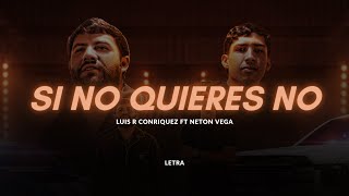 Si No Quieres No  LETRA  Luis R Conriquez Ft Neton Vega [upl. by Nueoht507]