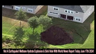 Not A Earthquake Methane Hydrate Explosion amp Sink Hole With World News Report Today June 17th 2024 [upl. by Cassidy]