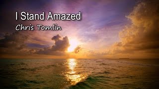 I Stand Amazed  Chris Tomlin with lyrics [upl. by Assiran23]