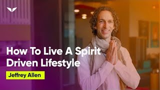 How To Live A SpiritDriven Lifestyle  Jeffrey Allen [upl. by Euh]