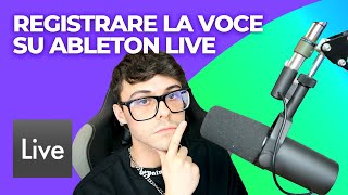 COME REGISTRARE LA VOCE SU ABLETON LIVE 🎶 2019 [upl. by Concettina801]