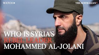 Who is Syrias rebel leader Mohammed AlJolani [upl. by Natal]