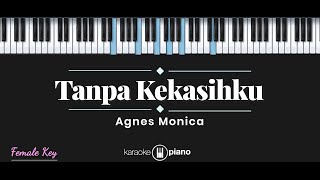 Tanpa Kekasihku  Agnes Monica KARAOKE PIANO  FEMALE KEY [upl. by Arhez105]