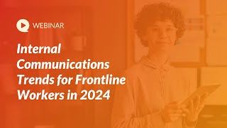 Webinar Internal Communications Trends for Frontline Workers in 2024 [upl. by Onfre]