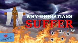 WHY CHRISTIANS SUFFER  THE BIBLICAL ANSWER [upl. by Enitsirhk]