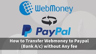 How to transfer Webmoney to Paypal without losing Exchange Value 2020 [upl. by Yovonnda]