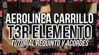 AEROLINEA CARRILLO  T3R ELEMENTO  Tutorial  REQUINTO  ACORDES  Guitarra [upl. by Adnopoz]