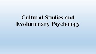 Cultural Studies and Evolutionary Psychology [upl. by Ximena]