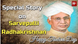 Special Story on Sarvepalli Radhakrishnan  Happy Teachers Day 2018  99TV [upl. by Amihsat295]