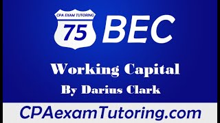 2020 CPA BEC ExamWorking CapitalDarius ClarkCPAexamTutoringcom [upl. by Kilan]