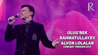 Ulugbek Rahmatullayev  Alvon lolalar  Улугбек Рахматуллаев  Алвон лолалар concert version 2017 [upl. by Naoh]