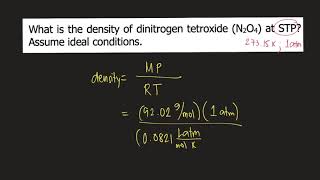 What is the density of dinitrogen tetroxide gas N2O4 at STP Assume ideal conditions [upl. by Akayas]