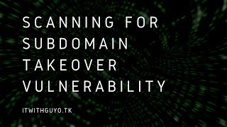 SUB404  SCANNING FOR SUBDOMAIN TAKEOVER VULNERABILITY [upl. by Bonar]