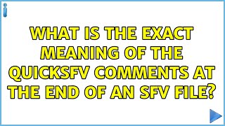 What is the exact meaning of the QuickSFV comments at the end of an SFV file 4 Solutions [upl. by Eurydice]