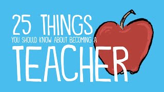 25 Things You Should Know About Becoming a Teacher [upl. by Anirtal]