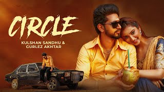 Circle  Kulshan Sandhu  Gurlej Akhtar  Official Video  New Punjabi Song 2024 [upl. by Notgnirrac]