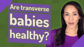 Are transverse babies healthy [upl. by Nahshunn]