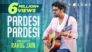 Pardesi Pardesi By Rahul Jain  Bollywood Cover Song  Unplugged Cover Songs [upl. by Sidky]