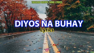 Diyos Na Buhay Lyrics  Tagalog Gospel Song Lyrics [upl. by Nedyrb696]