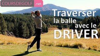 Traverser la balle avec le Driver  Cours de golf avec Renaud Poupard [upl. by Cynarra]