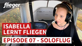 Isabella lernt fliegen Mein erster Soloflug  Episode 07 [upl. by Nylorac358]