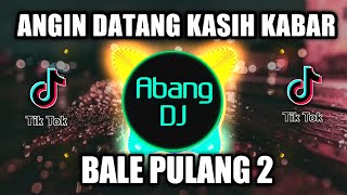 ANGIN DATANG KASIH KABAR  DJ BALE PULANG 2  REMIX VIRAL TIKTOK TERBARU 2021 [upl. by Harriot645]