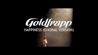 Goldfrapp Happiness Choral Version [upl. by Monaco]