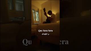 Que Sera Sera Part 3 [upl. by Nnorahs]