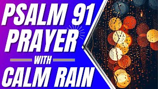 Psalm 91 Prayer For Protection with Calm Rain Powerful Psalms for sleep [upl. by Pan]