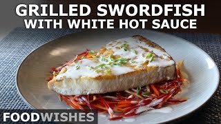 Grilled Swordfish with White Hot Sauce  Food Wishes [upl. by Curren251]