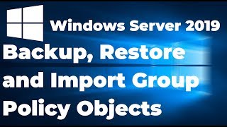 Backup Restore and Import Group Policy Objects  Windows Server 2019 [upl. by Eoin]