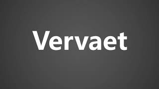 How To Pronounce Vervaet [upl. by Deeanne196]