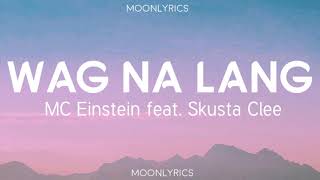 MC Einstein  Wag Na Lang feat Skusta Clee Lyrics Mamili ka ng tao na sasaktan mo [upl. by Llain938]