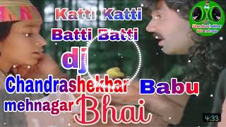 Katti Katti Batti Batti  dj Vikas hai tek DJ Chandrashekhar Babu mehnagar [upl. by Choong]