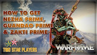 How To Get NEZHA PRIME Guandao Prime and Zakti Prime  Warframe Guide  Two Star Players [upl. by Doone]