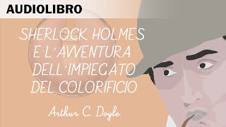 Sherlock Holmes e lavventura dellimpiegato del colorificio Arthur CDoyle  Audiolibro in italiano [upl. by Sixla340]