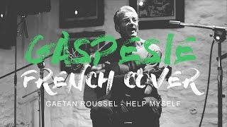 Gaëtan Roussel  Help Myself Gaspésie French Cover [upl. by Assereht]