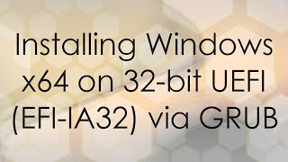 Installing Windows x64 on 32bit UEFI EFIIA32 via GRUB [upl. by Irtemed]