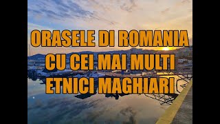 Orasele din Romania cu cei mai multi etnici maghiari [upl. by Willcox]