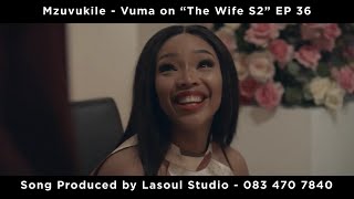 Mzuvukile  Vuma The Wife S2 on Showmax EP 36 Naledi amp Qhawe Proposal  Prod by Lasoul [upl. by Eduard]