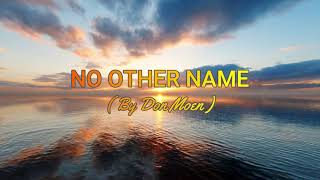 No Other Name But The Name Of Jesus By Don Moen With Lyrics [upl. by Alphonsa]