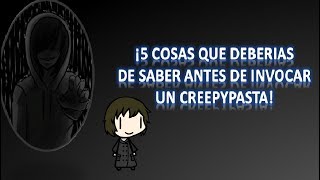 ¡5 Cosas Que Deberías De Saber Antes De Invocar A Una Creepypasta [upl. by Kohcztiy393]