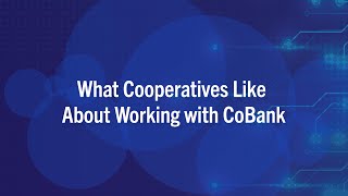 What Cooperatives Like About Working with CoBank – Part I [upl. by Ahsiekel275]