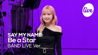 4K SAY MY NAME세이마이네임 “난 오늘 밤하늘에서 가장 빛나는 별이 된다Be a Star”Band LIVE Concertit’s KPOP LIVE 잇츠라이브 [upl. by Bollinger]