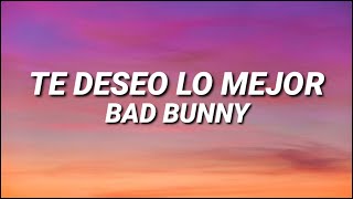 BAD BUNNY  TE DESEO LO MEJOR LetraLyrics [upl. by Roxi320]