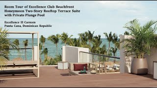 Excellence Club Beachfront Honeymoon TwoStory Rooftop Terrace Suite Room Tour Excellence El Carmen [upl. by Benia]