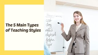 The 5 Main Types of Teaching Styles  ITTT  TEFL Blog [upl. by Edgardo]