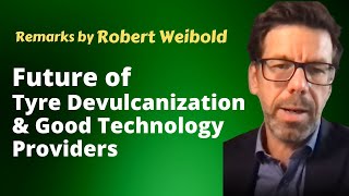 Future of Tyre Devulcanization amp Good Technology Providers Remarks by Robert Weibold [upl. by Cohdwell694]