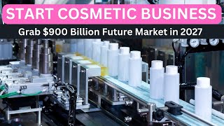 Start a Business in Cosmetic Industry to Grab 900 Billion Future Market in 2027 [upl. by Carolan907]