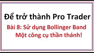 Để trở thành Pro Trader Bài 8 Bollinger band là gì Hướng dẫn cách sử dụng công cụ Bollinger Band [upl. by Analram]